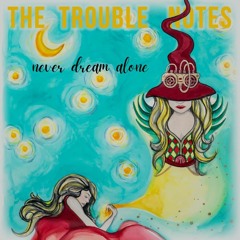 The Trouble Notes -  Never Dream Alone feat Carola Zerega