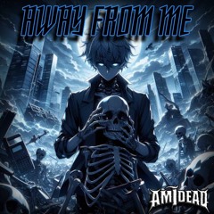 AWAY FROM ME