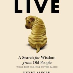Kindle⚡online✔PDF How to Live: A Search for Wisdom from Old People (While They Are Still on Thi