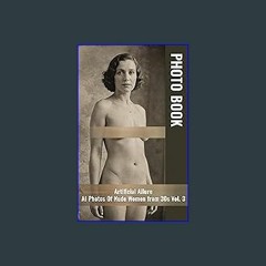 [PDF] eBOOK Read 📚 Artificial Allure: AI Photos Of Nude Women from 30s Vol. 3 (Artificial Allure -