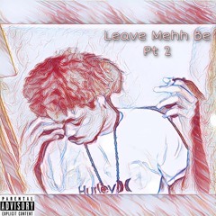 Leave Mehh Be Pt 2