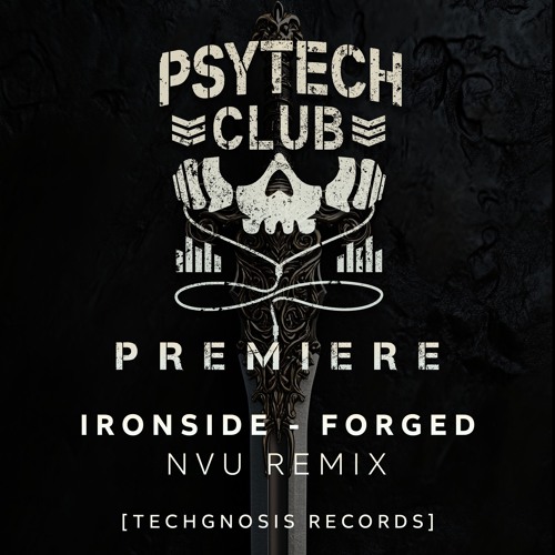 PREMIERE: Ironside - Forged (NVU Remix) [Techgnosis Records]