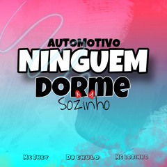 AUTOMOTIVO NINGUEM DORME SOZINHO - Mc Jhey E Mc Lobinho ( Dj Chulo )