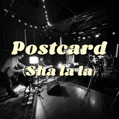 Postcard (Sha la la)
