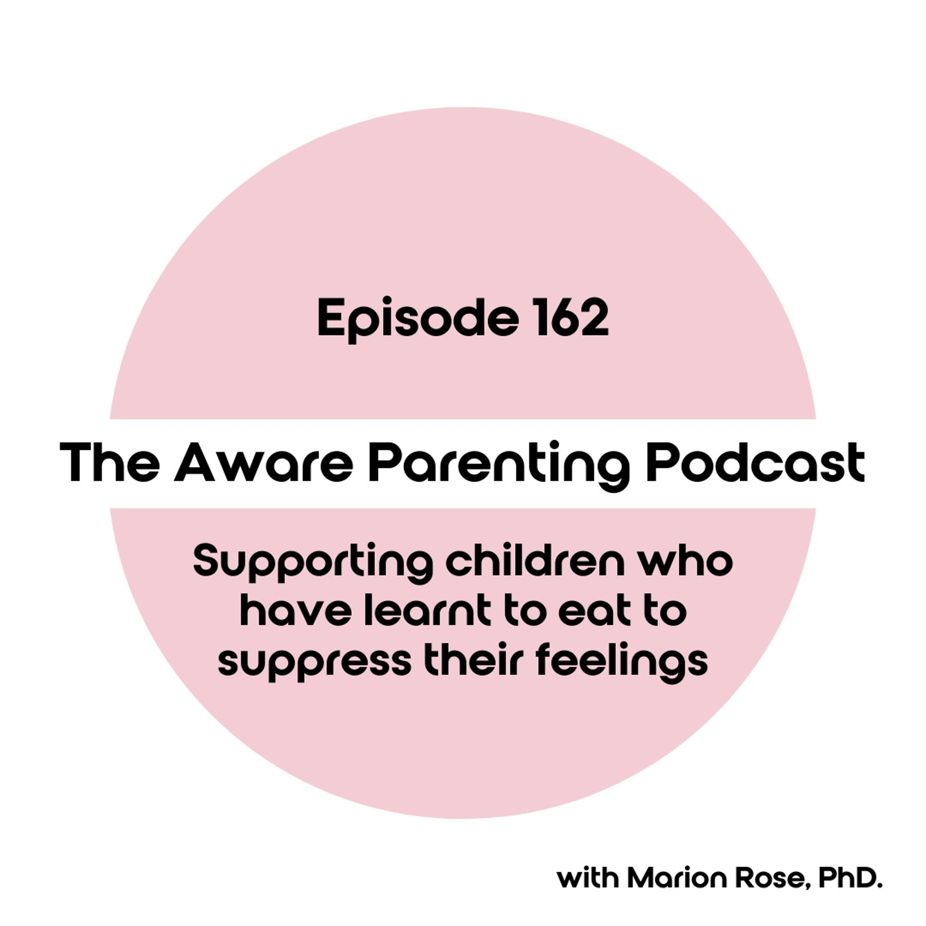Episode 162: Supporting children who have learnt to eat to suppress their feelings