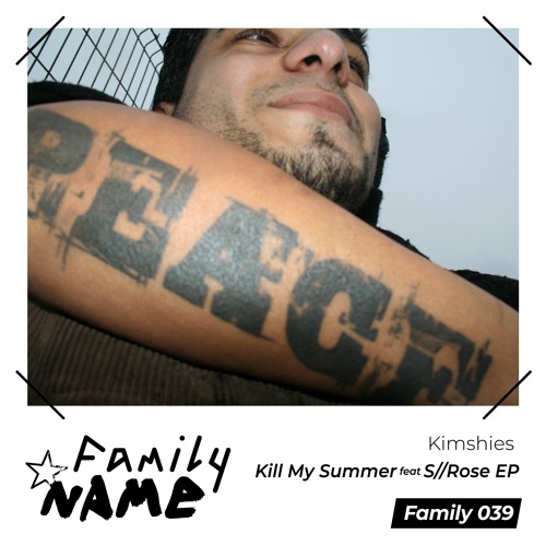 Stream Kimshies Feat S Rose Kill My Summer Original Mix By Family Name Listen Online For Free On Soundcloud