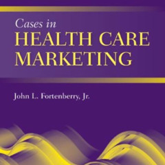 Access EPUB 🗃️ Cases in Health Care Marketing by  John L. Fortenberry Jr. EPUB KINDL