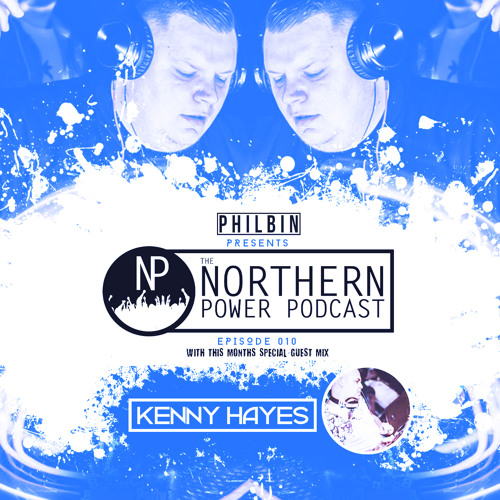 The Northern Power Podcast | Episode 010 | Philbin X Kenny Hayes