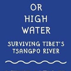 [Get] [EPUB KINDLE PDF EBOOK] Hell or High Water: Surviving Tibet's Tsango River (Vintage Depart