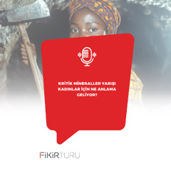 Kritik mineraller yarışı kadınlar için ne anlama geliyor?