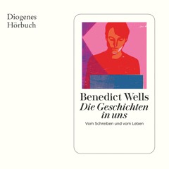 Benedict Wells, Die Geschichten in uns. Diogenes Hörbuch 978-3-257-69593-9