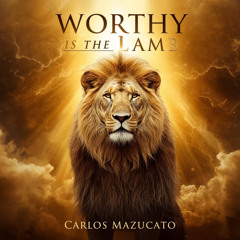 Worthy is the Lamb