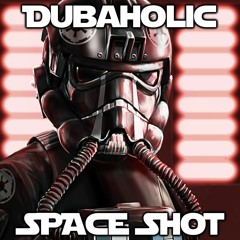 DUBAHOLIC - SPACE SHOT (MAY THE 4TH BE WITH YOU FREEBIE)