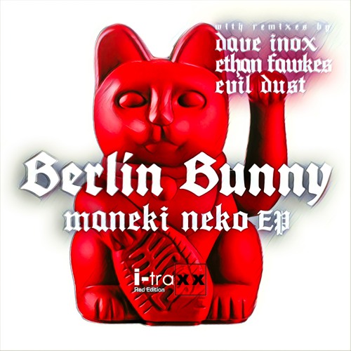 Berlin Bunny – Maneki Neko EP [I-Traxx Recordings - ITR027 ]