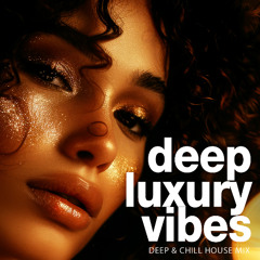 Deep Luxury Vibes - Elegant Chillout & Sunset Deep House [2025]