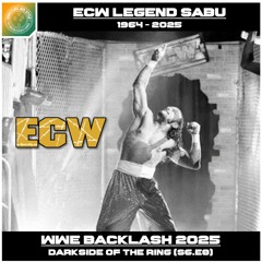 RIP #ECW Legend Sabu, Dark Side Of The Ring S6E8, & #WWE Backlash 2025 | (0284) Wrap 144
