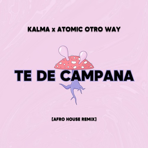 KALMA ft Atomic Otro Way - Te De Campana (Remix) [Afro House]