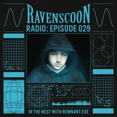 In The Nest With REMNANT.exe On Ravenscoon Radio EP: 029