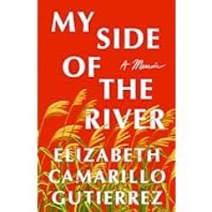 [Read Book] [My Side of the River: A Memoir] - Elizabeth Camarillo Gutierrez [eBook] Download