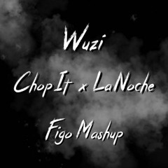 Wuzi  Chop It X La Noche (Figo Mashup)