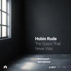Hobin Rude - The Space That Never Was (Sistersweet Remix) [LuPS Records]