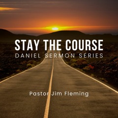Stay the Course (Daniel Sermon Series)