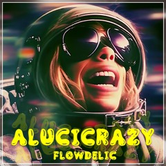 Flowdelic - Alucicrazy