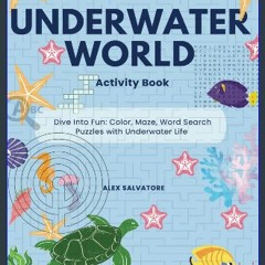 PDF ⚡ Underwater World Activity Book: Dive Into Fun: Color, Maze, Word Search, Puzzles with Underw