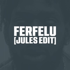 FERFELU [JULES JERSEY CLUB EDIT]