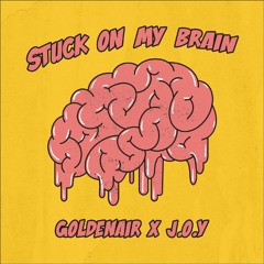 goldenair x J.O.Y - Stuck On My Brain