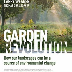 [GET] [EBOOK EPUB KINDLE PDF] Garden Revolution: How Our Landscapes Can Be a Source o
