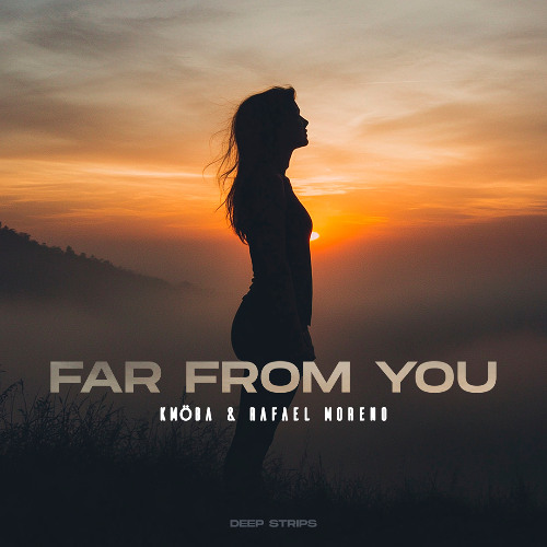 KMÖBA & Rafael Moreno - Far From You