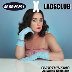 OVERTHINKING - LADSCLUB GO BONKERS MIX