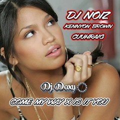 DJ Noiz ,  Kennyon Brown & Cuuhraig - Come My Way x Cassie - Is It You (DJ Doxy Remix)