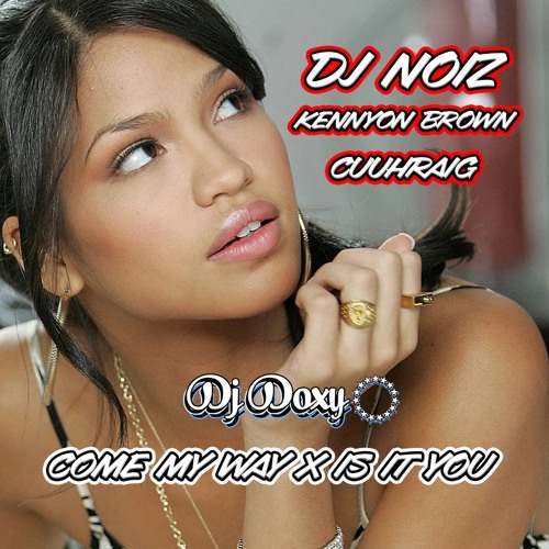 Stream Dj Noiz Kennyon Brown And Cuuhraig Come My Way X Cassie Is