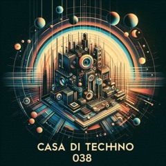 Casa Di Techno 038 - Fresh Raw Techno House Underground Music