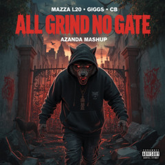 MAZZA L20 x GIGGS x CB x KYXXX - ALL GRIND NO GATE (AZANDA MASHUP)