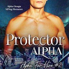 [Access] [PDF EBOOK EPUB KINDLE] Protector Alpha: Alpha Omega MPreg Romance (Alpha Fo