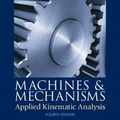 View EPUB KINDLE PDF EBOOK Machines & Mechanisms: Applied Kinematic Analysis by  Davi