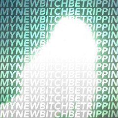 mynewbitchbetrippin