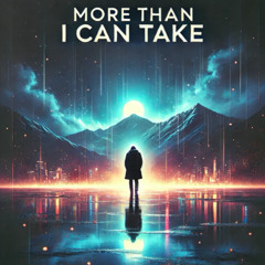 More Than I Can Take