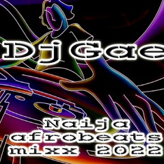 DjGae Naija  Afrobeats Mixx 2022