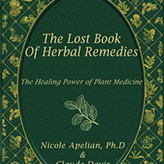 Get EPUB 💜 The Lost Book of Herbal Remedies by  Claude Davis,Nicole Apelian,Claude D