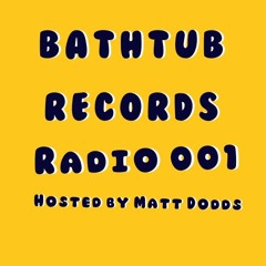 Bathtub Records Radio 001