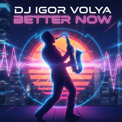 Dj Igor Volya  Better Now