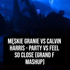 Party vs Feel So Close (Grand F Mashup)