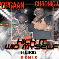 POPCAAN, CHRONIC LAW - KICK IT WID MYSELF (I LIKE) REMIX