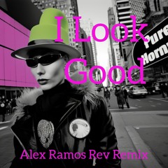 I LOOK GOOD Feat KC Alex Ramos Rev Remix Snip