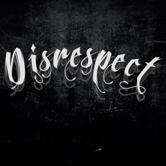TheRealPatience - Disrespect