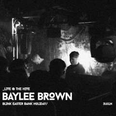 BAYLEE BROWN @ BLINK EASTER BANK HOL, THE HIVE_  03/24'